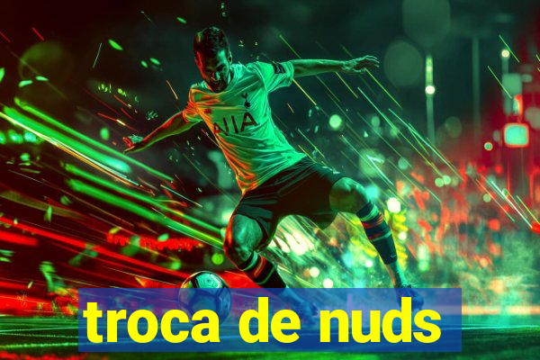 troca de nuds